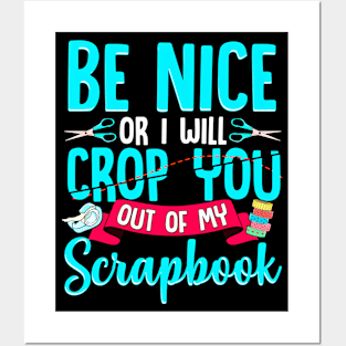 Be Nice Or I Will Crop You Out Of My Scrapbook Funny Posters and Art